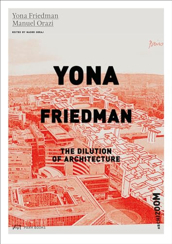 Yona Friedman. The Dilution of Architecture von Park Publishing (WI)