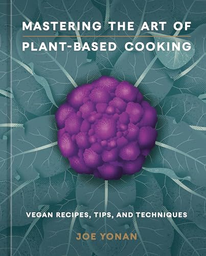 Mastering the Art of Plant-Based Cooking: Vegan Recipes, Tips, and Techniques [A Cookbook] von Ten Speed Press