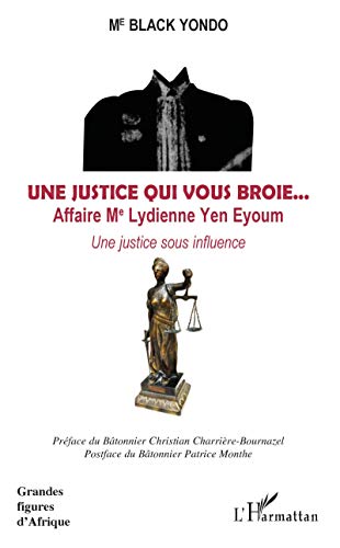 Une justice qui vous broie. . . Affaire Me Lydienne Yen Eyoum: Une justice sous influence