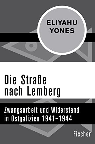 Die Straße nach Lemberg: Zwangsarbeit und Widerstand in Ostgalizien 1941–1944