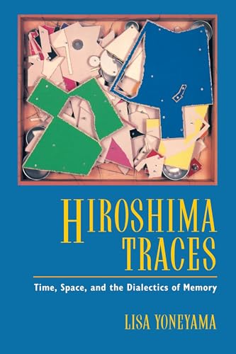 Hiroshima Traces: Time, Space, and the Dialectics of Memory: Time, Space, and the Dialectics of Memory Volume 10 (Twentieth Century Japan: the Emergence of a World Power, Band 10)
