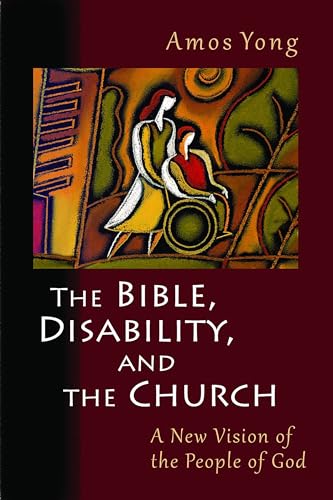 Bible, Disability, and the Church: A New Vision of the People of God