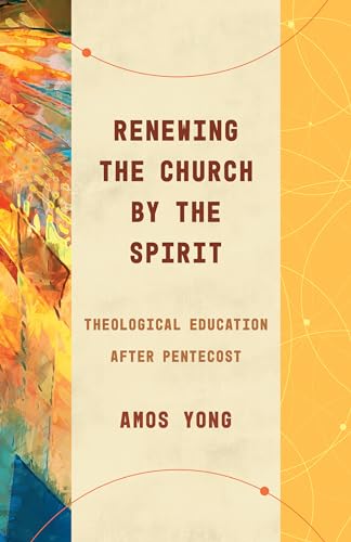 Renewing the Church by the Spirit: Theological Education After Pentecost (Theological Education Between the Times)