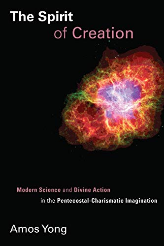 The Spirit of Creation: Modern Science and Divine Action in the Pentecostal-Charismatic Imagination (Pentecostal Manifestos) von William B. Eerdmans Publishing Company