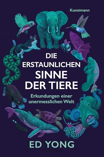 Die erstaunlichen Sinne der Tiere: Erkundungen einer unermesslichen Welt Die erstaunlichen Sinne der Tiere: Erkundungen einer unermesslichen Welt von Kunstmann, A