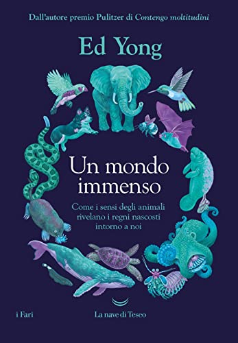 Un mondo immenso. Come i sensi degli animali rivelano i regni nascosti intorno a noi (I fari) von La nave di Teseo