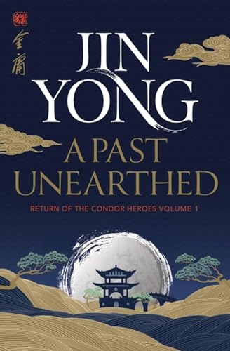 A Past Unearthed: Return of the Condor Heroes Volume 1 (Legends of the Condor Heroes, Band 1) von MacLehose Press