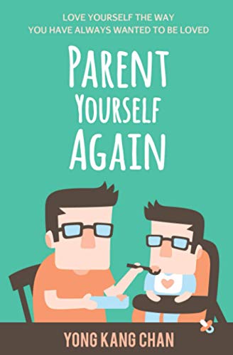 Parent Yourself Again: Love Yourself the Way You Have Always Wanted to Be Loved (Self-Compassion, Band 3) von Yong Kang Chan
