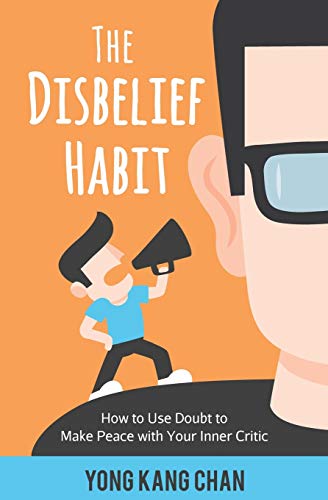 The Disbelief Habit: How to Use Doubt to Make Peace with Your Inner Critic (Self-Compassion, Band 2) von Yong Kang Chan