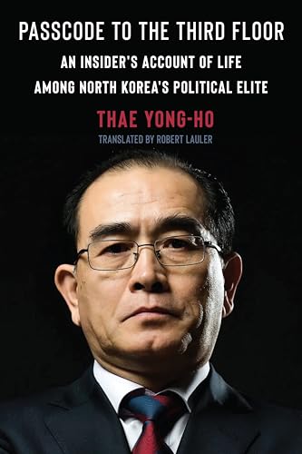 Passcode to the Third Floor: An Insider's Account of Life Among North Korea's Political Elite