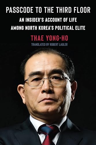Passcode to the Third Floor: An Insider's Account of Life Among North Korea's Political Elite Passcode to the Third Floor: An Insider's Account of Life Among North Korea's Political Elite
