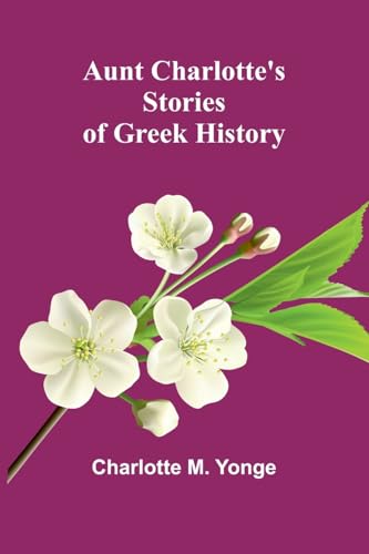 Aunt Charlotte'S Stories Of Greek History von Alpha Editions