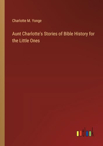 Aunt Charlotte's Stories of Bible History for the Little Ones von Outlook Verlag
