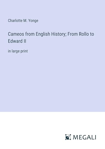 Cameos from English History; From Rollo to Edward II: in large print von Megali Verlag