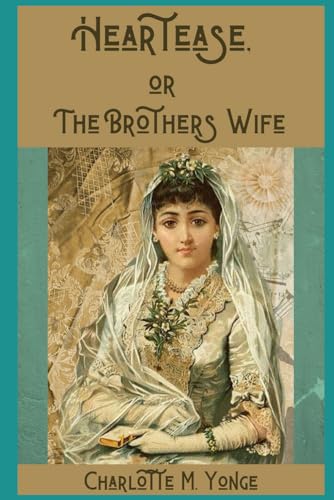 Heartease, or The Brother's Wife: 1885 Historical Romance