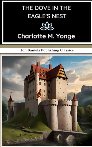 The Dove in the Eagle's Nest: A Forgotten Classic of Moral Triumph and Medieval Intrigue von Independently published