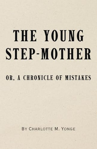 The Young Step-Mother: Or, A Chronicle of Mistakes von Independently published