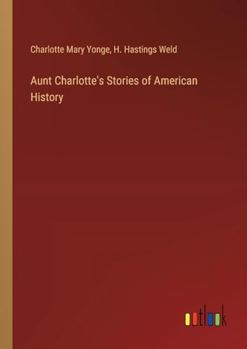 Aunt Charlotte's Stories of American History von Outlook Verlag