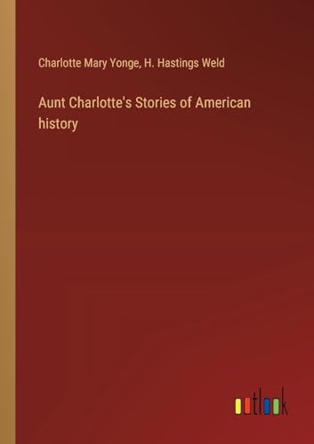 Aunt Charlotte's Stories of American history von Outlook Verlag