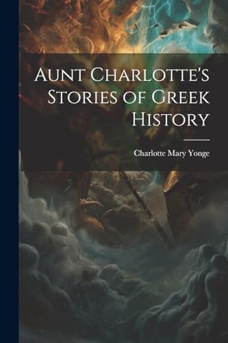 Aunt Charlotte's Stories of Greek History von Legare Street Press