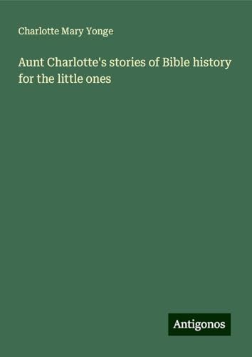 Aunt Charlotte's stories of Bible history for the little ones von Antigonos Verlag