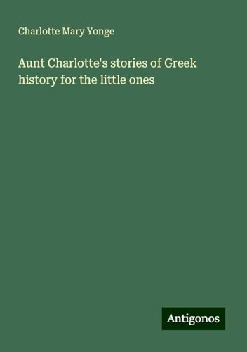 Aunt Charlotte's stories of Greek history for the little ones von Antigonos Verlag