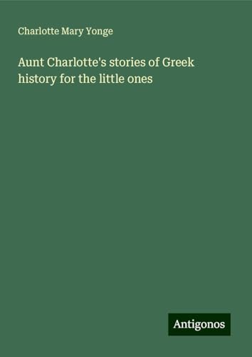 Aunt Charlotte's stories of Greek history for the little ones von Antigonos Verlag