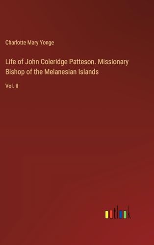 Life of John Coleridge Patteson. Missionary Bishop of the Melanesian Islands: Vol. II von Outlook Verlag