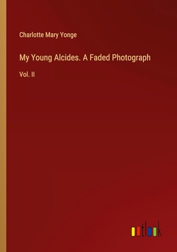 My Young Alcides. A Faded Photograph: Vol. II von Outlook Verlag