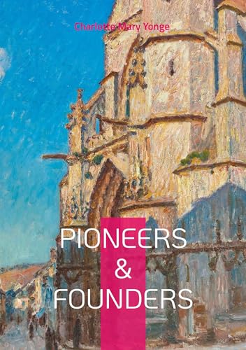 Pioneers & Founders: Missionary Biographies, Faith and Service, and Victorian Women Writers von BoD – Books on Demand – Frankreich