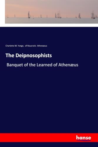 The Deipnosophists: Banquet of the Learned of Athenæus von hansebooks