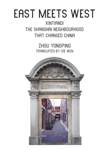 East Meets West: Xintiandi, the Shanghai neighborhood that changed China von Earnshaw Books