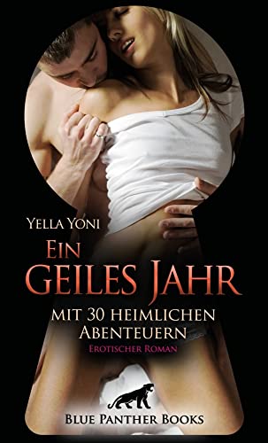 Ein geiles Jahr mit 30 heimlichen Abenteuern | Erotischer Roman: Verborgenen, hemmungslose Lust!: Verborgene, hemmungslose Lust! von Blue Panther Books