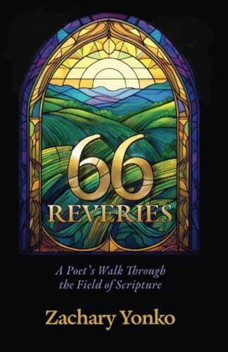 Sixty-Six Reveries: A Poet's Walk Through the Field of Scripture von Resource Publications