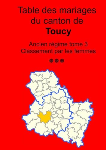 Les mariages du canton de Toucy (avant 1793) tome 3: classement par les femmes von Sogé Yonne