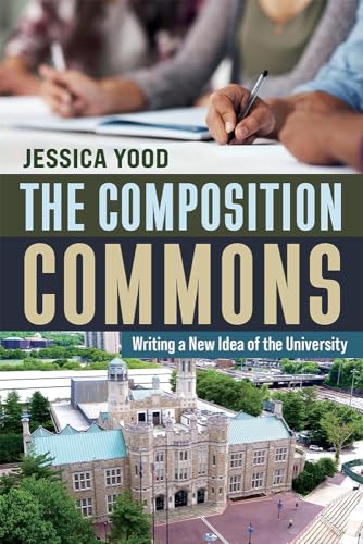 The Composition Commons: Writing a New Idea of the University von Utah State University Press