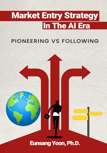Market Entry Strategy in the AI Era: PIONEERING VS. FOLLOWING von Book Publication