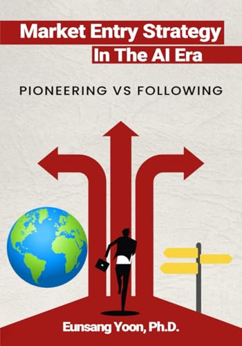 Market Entry Strategy in the AI Era: PIONEERING VS. FOLLOWING von Book Publication