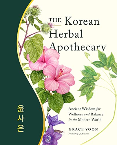 The Korean Herbal Apothecary: Ancient Wisdom for Wellness and Balance in the Modern World von Fair Winds Press
