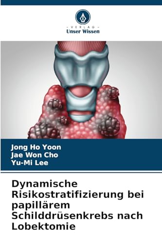 Dynamische Risikostratifizierung bei papillärem Schilddrüsenkrebs nach Lobektomie von Verlag Unser Wissen