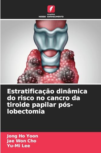 Estratificação dinâmica do risco no cancro da tiroide papilar pós-lobectomia von Edições Nosso Conhecimento