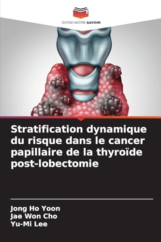 Stratification dynamique du risque dans le cancer papillaire de la thyroïde post-lobectomie von Editions Notre Savoir