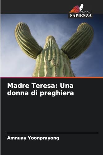 Madre Teresa: Una donna di preghiera: DE von Edizioni Sapienza