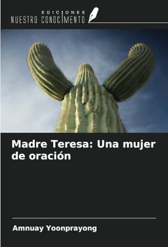Madre Teresa: Una mujer de oración von Ediciones Nuestro Conocimiento