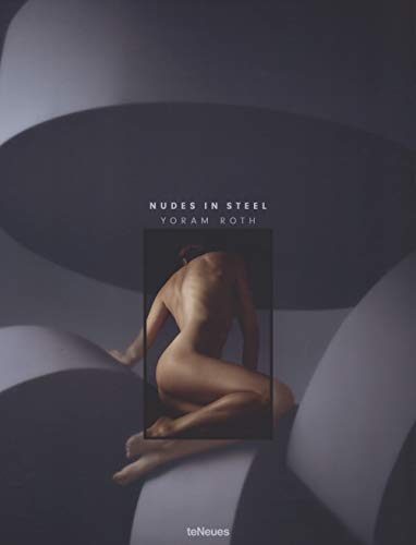 Nudes in Steel, Ein Kunstbildband, der die Meisterwerke des Berliner Künstlers Yoram Roth präsentiert (mit Texten auf Deutsch und Englisch) - 29x37 cm, 160 Seiten