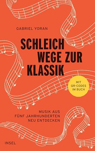 Schleichwege zur Klassik: Musik aus fünf Jahrhunderten neu entdecken | Der ideale Einstieg in die Welt der klassischen Musik