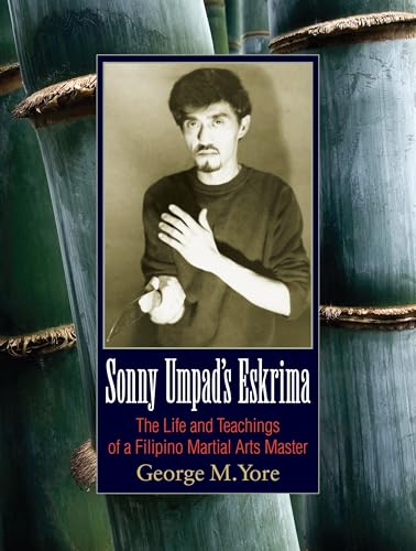 Sonny Umpad's Eskrima: The Life and Teachings of a Filipino Martial Arts Master von Blue Snake Books