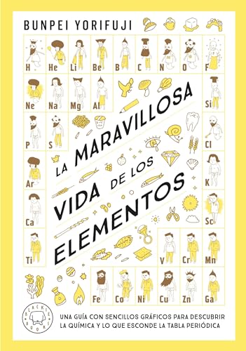La maravillosa vida de los elementos: Una guía con sencillos gráficos para descubrir la química y lo que esconde la tabla periódica
