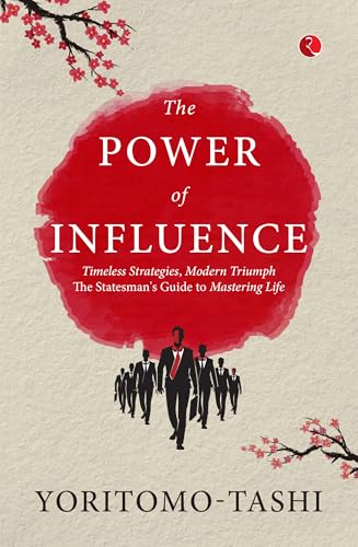 The Power of Influence: Timeless Strategies, Modern Triumph The Statesman's Guide to Mastering Life von Rupa Publications India