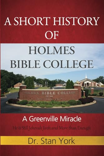 A Short History of Holmes Bible College: A Greenville Miracle A Short History of Holmes Bible College: A Greenville Miracle von True Potential